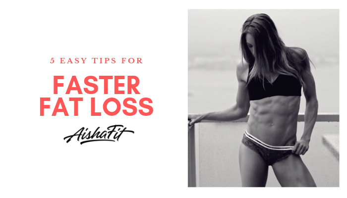 5 Easy Tips for Faster Fat Loss
